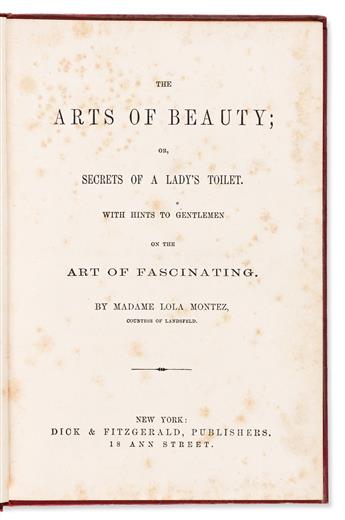 Montez, Lola (1821-1861) The Arts of Beauty; or, Secrets of a Ladys Toilet. With Hints to Gentlemen on the Art of Fascinating.